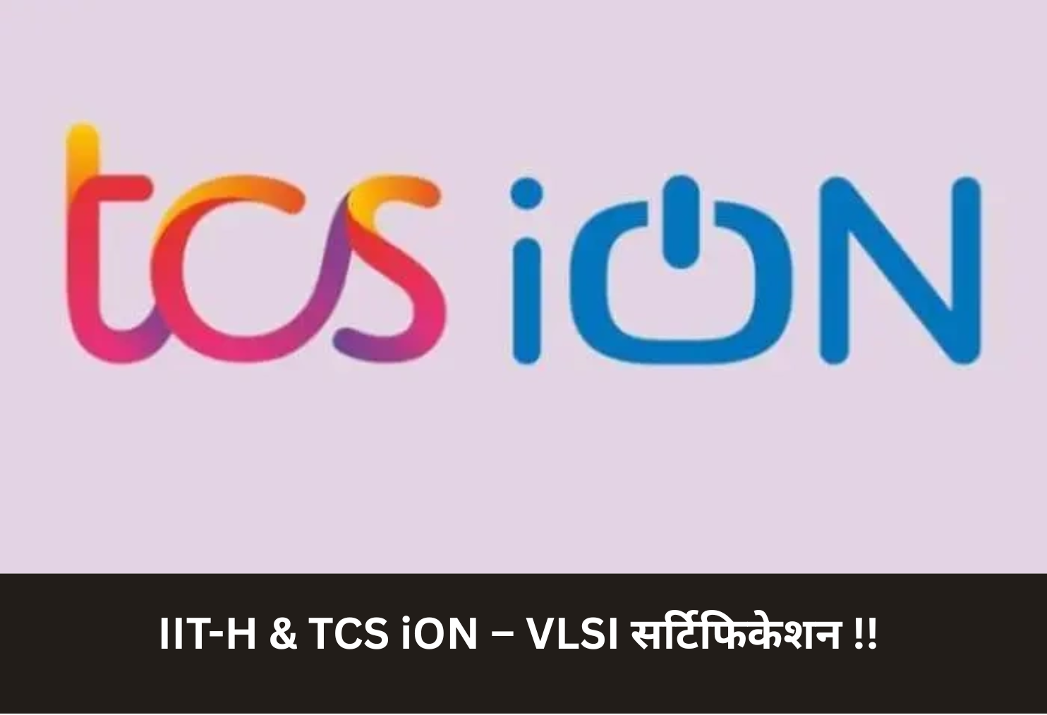 IIT-H & TCS iON – VLSI Certification!
